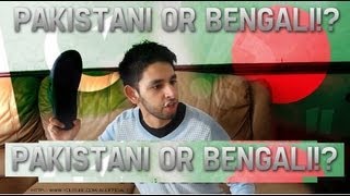 PAKISTANI OR BENGALI???