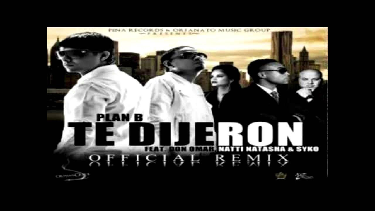 Te Dijeron (Remix) - Plan B Ft. Don Omar, Natti Natasha & Syko ...