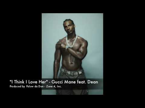 Think I Love Her - Gucci Mane feat. Dean - OFFICIAL VERSION ...