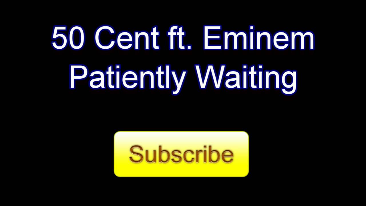50 CENT PATIENTLY WAITING MP3 50 cent patiently waiting mp3: