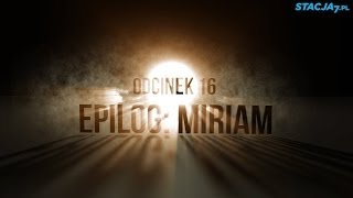 Oto Człowiek! Odcinek 16. Epilog: Miriam