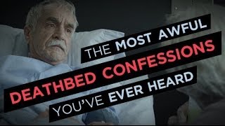 Awful Deathbed Confessions