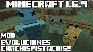 Minecraft 1.6.4 MOD EVOLUCIONES CHACHISPISTACHIS!