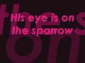 His Eye Is On The Sparrow Lyrics - Youtube