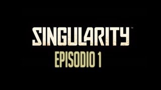 SINGULARITY - Episodio 1 - E99