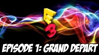 E3 2013: Une grande aventure commence | Episode 1 / Voyage