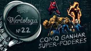 COMO GANHAR SUPER-PODERES - Nerdologia 22