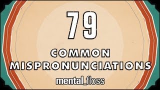 79 Common Mispronunciations - mental_floss on YouTube (Ep. 21)