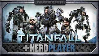 Titanfall - Esquadrão Covarde | Nerdplayer 115