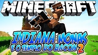 Indiana Monas e o Templo do Bacon 2! - Minecraft