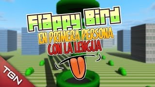 FLAPPY BIRD EN PRIMERA PERSONA, ¡Y CON LA LENGUA!