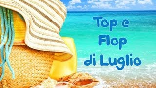 Top e Flop di Luglio in collaborazione con Valepinkyx