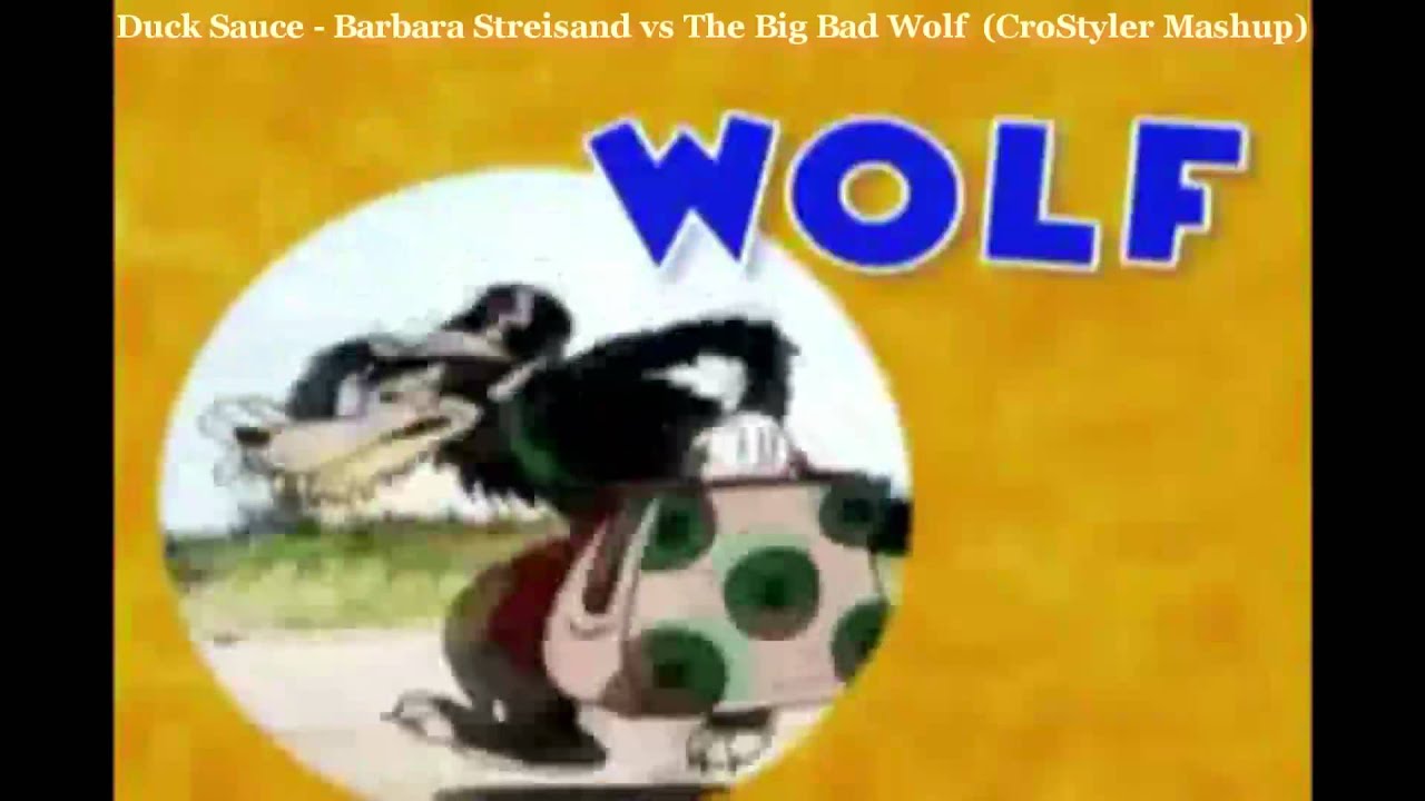 Duck Sauce - Barbara Streisand vs The Big Bad Wolf (CroStyler Mashup ...