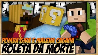 ROLETA DA MORTE - MALENA CAGADA E POMBA GIRA