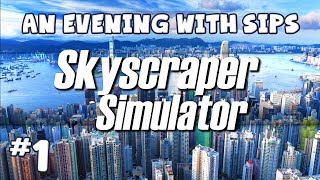 An Evening With Sips - Skyscraper Simulator (Part 1 of 3)