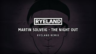 Martin Solveig - The Night Out (Ryeland Remix)