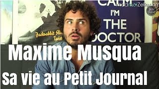 Maxime Musqua, sa vie au Petit Journal (et des exclus)