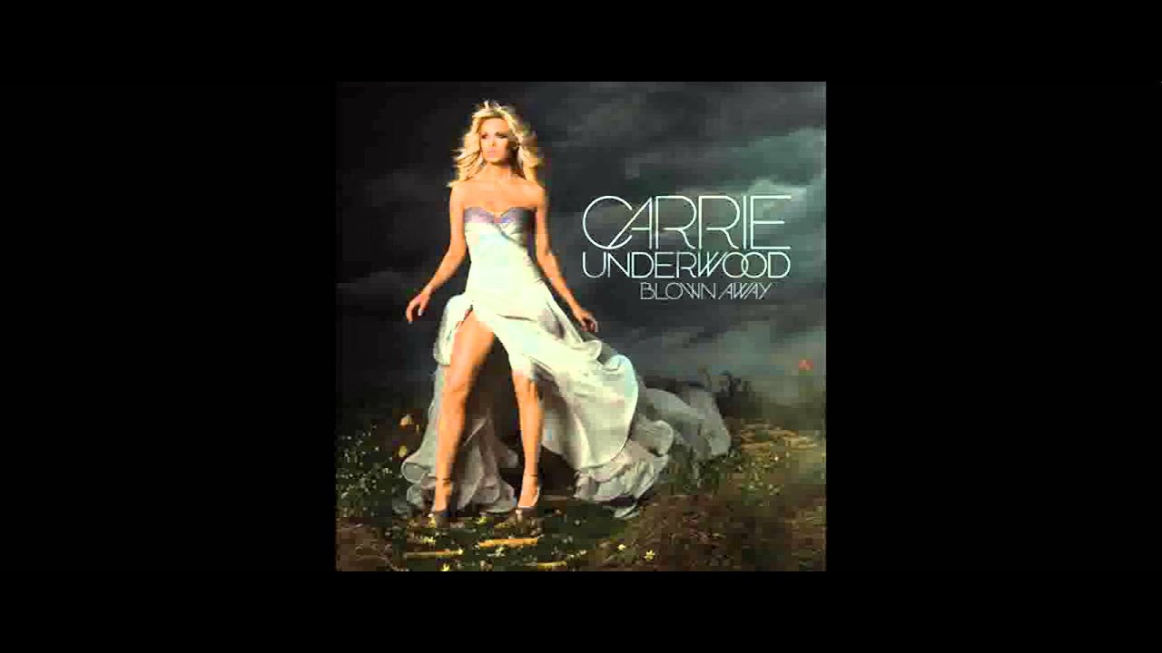 Blown Away - Carrie Underwood (FULL SONG) - YouTube