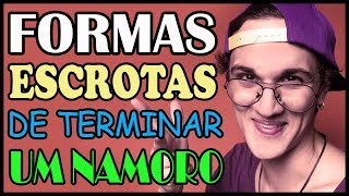 Formas Escrotas de Terminar um Namoro