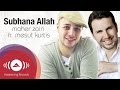Maher Zain feat. Mesut Kurtis - Subhana Allah | Official Lyrics Video