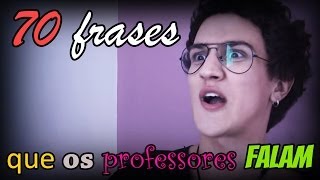 70 FRASES QUE OS PROFESSORES FALAM