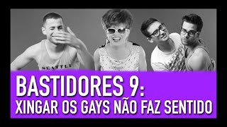 Bastidores: Xingar os Gays Não Faz Sentido