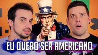 EU QUERO SER AMERICANO