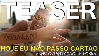 TEASER: HOJE EU NÃO PASSO CARTÃO | Funk Ostentação de Pobre