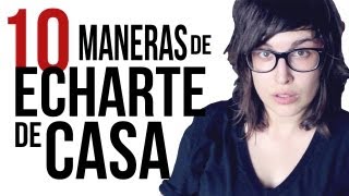 10 MANERAS DE ECHARTE DE CASA