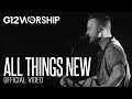 g12 worship   all things new  official