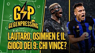 Gegenpressing: Lautaro, Osimhen e il gioco dei 9. Chi vince?