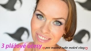 3 plážové účesy pro mokré nebo mastné vlasy / 3 beach updo for wet or greasy hair