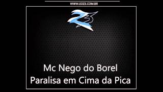 Mc Nego do Borel - Paralisa em Cima da Pica [LANÇAMENTO 2014] [DJ PELÉ]