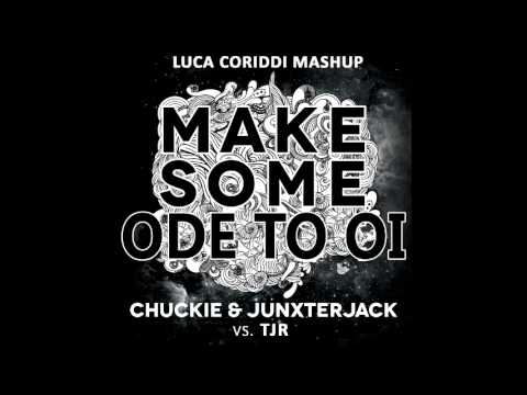 Chuckie ft Junxterjack vs Tjr - Make Some Ode To Oi - Luca Coriddi Mashup