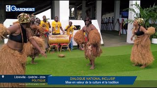 Gabon / Politique : Mise en valeur de la culture et la tradition au Dialogue National Inclusif