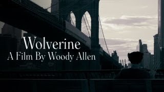 Wolverine: A Film By Woody Allen