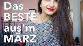 Das BESTE aus'm März!! - Beauty, Fashion & Lifestyle