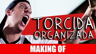 MAKING OF - TORCIDA ORGANIZADA