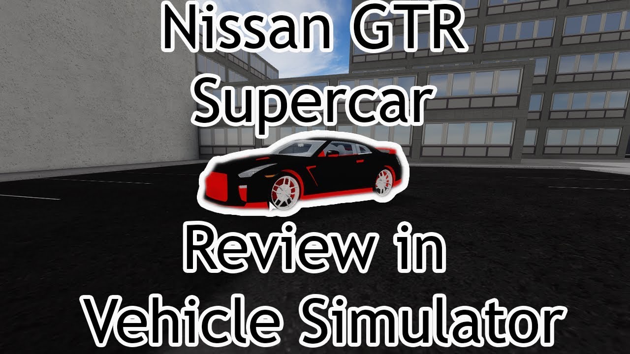 Nissan Gtr Supercar Review In Vehicle Simulator Roblox