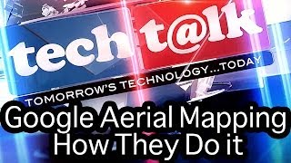 Google Aerial Mapping, How They Do it - Tech Talk