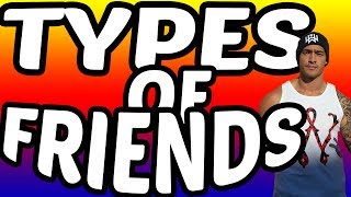 TYPES OF FRIENDS (Ft. Pieter T)