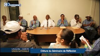 GABON / UNION NATIONALE : Clôture du séminaire de réflexion