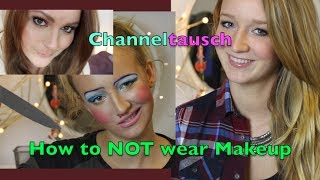 How NOT to wear Makeup / Channeltausch #6