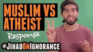 MUSLIM VS ATHEIST | RESPONSE | #JihadOnIgnorance