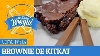 Ana Maria Brogui #143 - Como fazer Brownie de KitKat