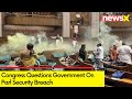 Congress Questions Government On Parl Security Breach | Security Lapse From Govt Side | NewsX