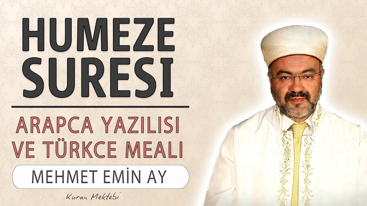 Humeze suresi anlamı dinle Mehmet Emin Ay (Humeze suresi arapça yazılışı okunuşu ve meali)