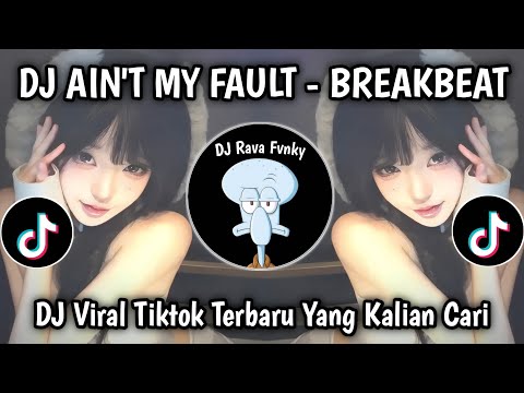 DJ AIN'T MY FAULT - BREAKBEAT VIRAL TIKTOK TERBARU 2025 !!