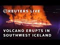 LIVE: Volcano erupts in southwest Iceland