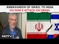 Iran Drone Attack News | Ambassador Of Israel To India Naor Gilon On Iran’s Attack On Israel